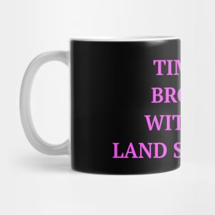 Time To Bro Out With The Land Surveyor Mug